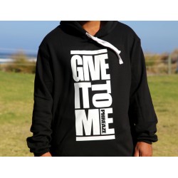 'Give It To Me' Pocketless Hoody